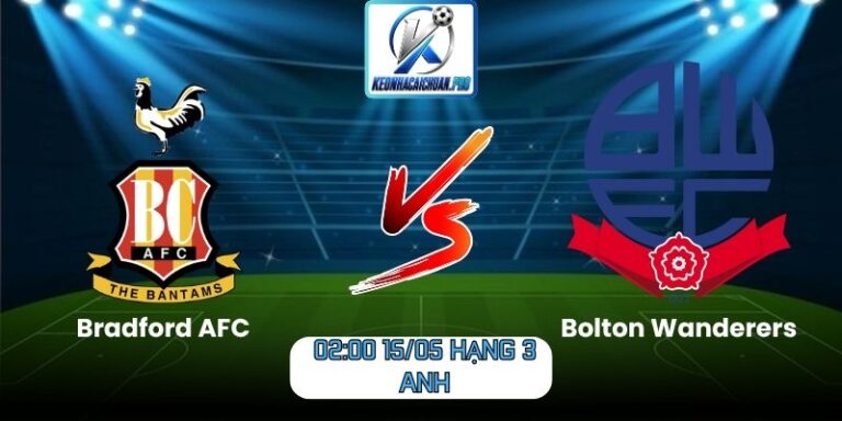 Soi kèo trận Bradford AFC vs Bolton Wanderers (02:00 15/05, Hạng 3 Anh) 7 Bradford AFC vs Bolton Wanderers