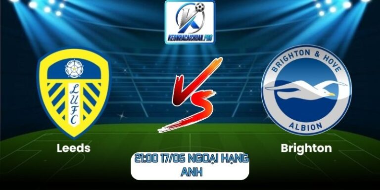 Soi kèo trận Leeds vs Brighton (21:00 17/05, Ngoại Hạng Anh) 3 Leeds vs Brighton