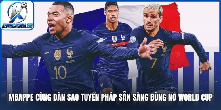 Mbappe cùng dàn sao tuyển Pháp sẵn sàng bùng nổ World Cup 2 Mbappe cùng dàn sao tuyển Pháp