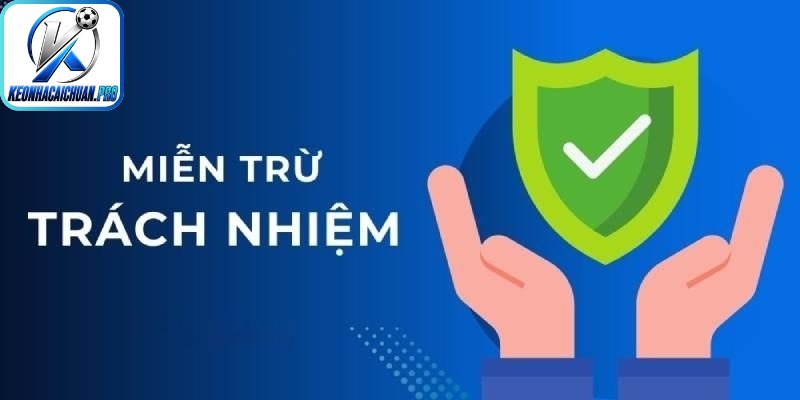Miễn Trừ Trách Nhiệm Keonhacai 2026 Bạn Cần Nắm Rõ 2 Miễn trừ trách nhiệm với lỗi kỹ thuật từ hệ thống