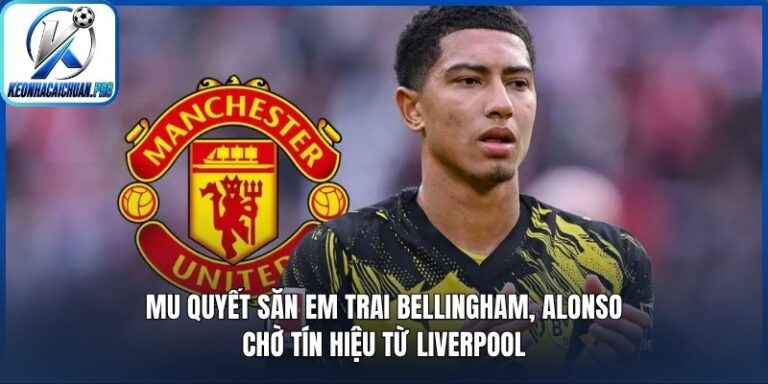 MU quyết săn em trai Bellingham, Alonso chờ tín hiệu từ Liverpool 1 MU quyết săn em trai Bellingham