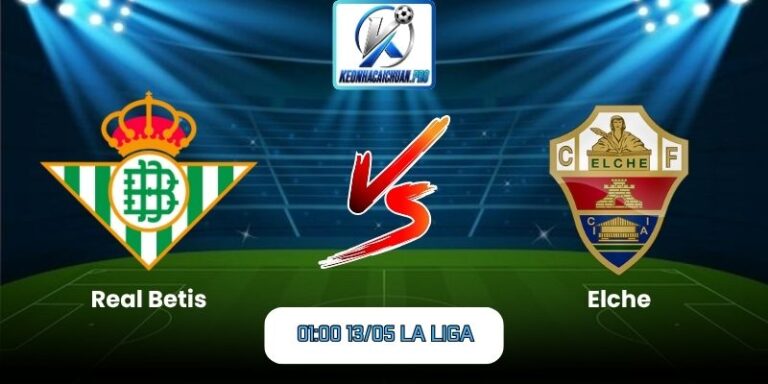 Soi kèo trận Real Betis vs Elche (01:00 13/05, La Liga) 10 Real Betis vs Elche