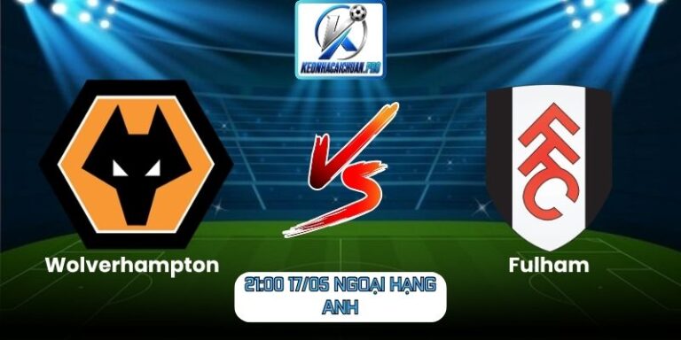 Soi kèo trận Wolverhampton vs Fulham (21:00 17/05, Ngoại Hạng Anh) 2 Wolverhampton vs Fulham